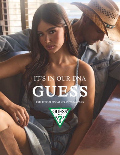 Guess Inc - ESG Report Fiscal Years 2024-2025. It’s in Our DNA