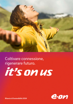 E.ON Italia SpA - Bilancio di Sostenibilità 2024. Coltivare connessione, rigenerare futuro. It's on us