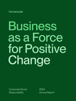 Humanscale Corporation - Corporate Social Responsibility 2024 Annual Report. Business as a Force for Positive Change