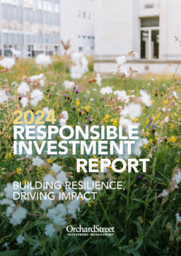 Orchard Street Investment Management LLP - Responsible Investment Report 2024. Building Resilience, Driving Impact