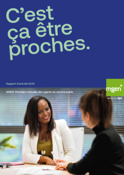 Mutuelle Générale de l’Education Nationale - Rapport d’activité 2024. C’est ça être proches