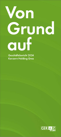 Holding Graz - Kommunale Dienstleistungen GmbH - Geschäftsbericht 2024. Von Grund auf