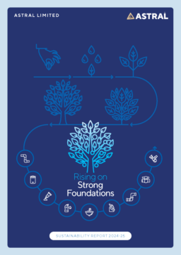 Astral Limited - Sustainability Report 2024-25. Rising on Strong Foundations