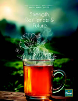 Dilmah Ceylon Tea Company PLC - Annual Report 2024/25. Strength, Resilience & Future