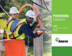 Ameren Corporation - 2025 Resiliency and Reliability Report. Powering Growth