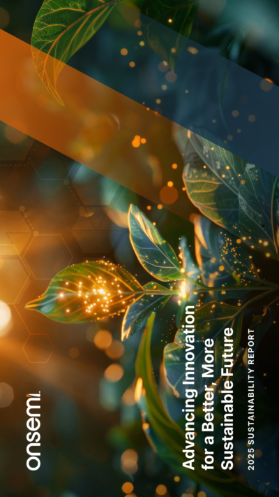 ON Semiconductor Corporation - 2025 Sustainability Report. Advancing Innovation for a Better, More Sustainable Future