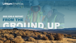 Lithium Americas Corporation - 2025 ESG-S Report. From the Ground up
