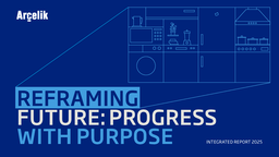 Arçelik AS - Integrated Report 2025. Reframing Future: Progress with Purpose