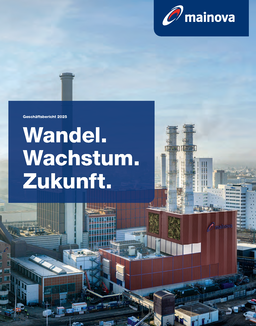Mainova AG - Geschäftsbericht 2025. Wandel. Wachstum. Zukunft