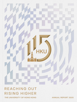 The University of Hong Kong - Annual Report 2025. Reaching Out Rising Higher