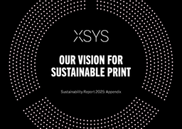 XSYS Germany GmbH - Sustainability Report 2025 Appendix. Our Vision for Sustainable Print