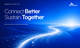 SK Telecom Co Ltd - Sustainability Report 2025. Connect Better, Sustain Together. Building a Sustainable Future Together Through Connecting Better