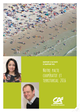 Crédit Agricole Nord de France - Rapport d'Activité et Rapport RSE Notre Pacte Coopératif et Territorial 2016
